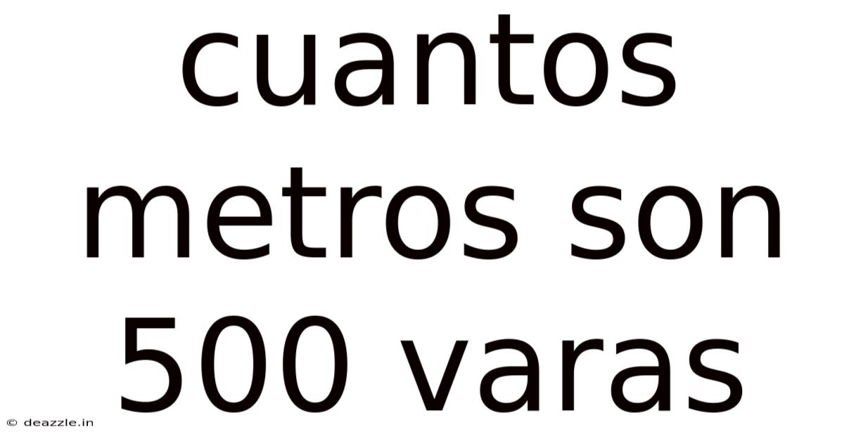 Cuantos Metros Son 500 Varas