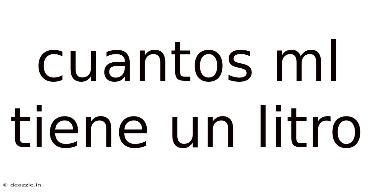 Cuantos Ml Tiene Un Litro