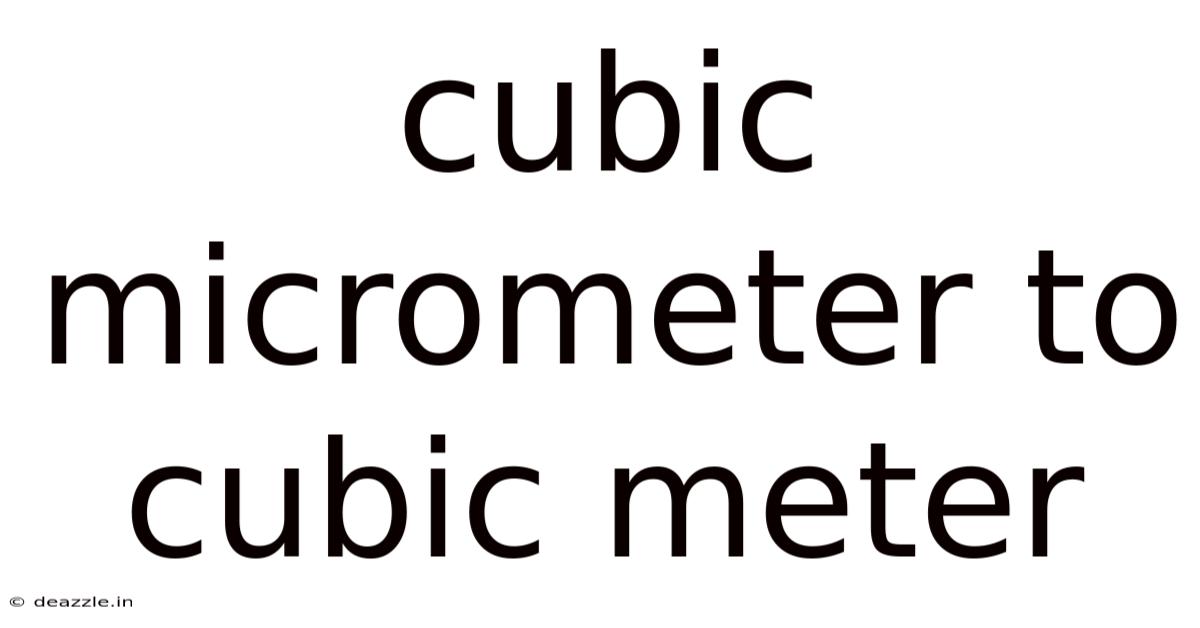 Cubic Micrometer To Cubic Meter
