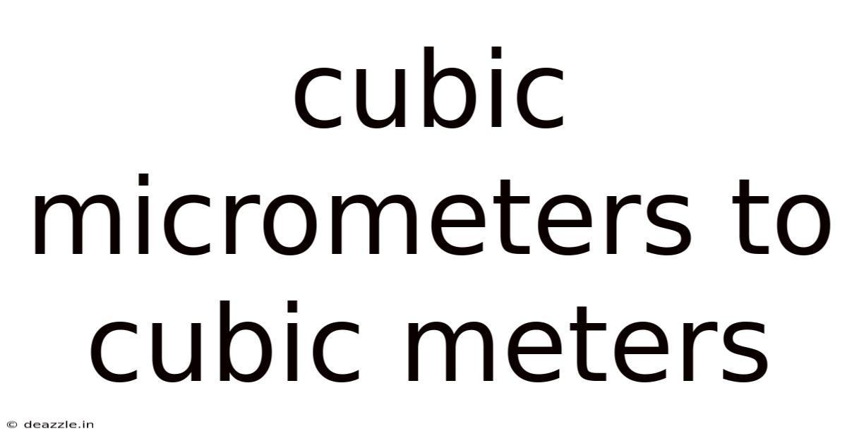 Cubic Micrometers To Cubic Meters