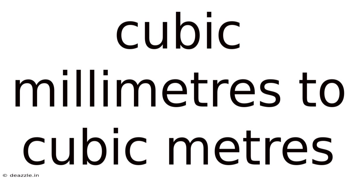 Cubic Millimetres To Cubic Metres