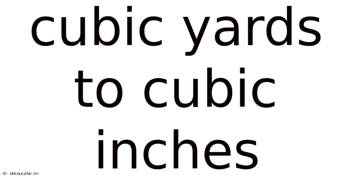 Cubic Yards To Cubic Inches