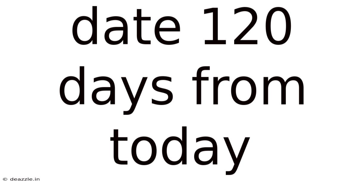 Date 120 Days From Today