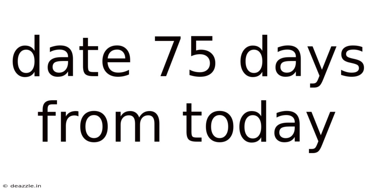 Date 75 Days From Today