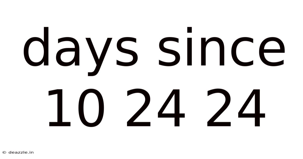Days Since 10 24 24