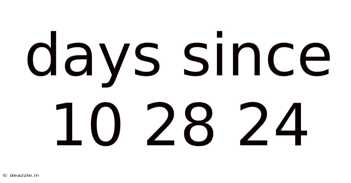Days Since 10 28 24