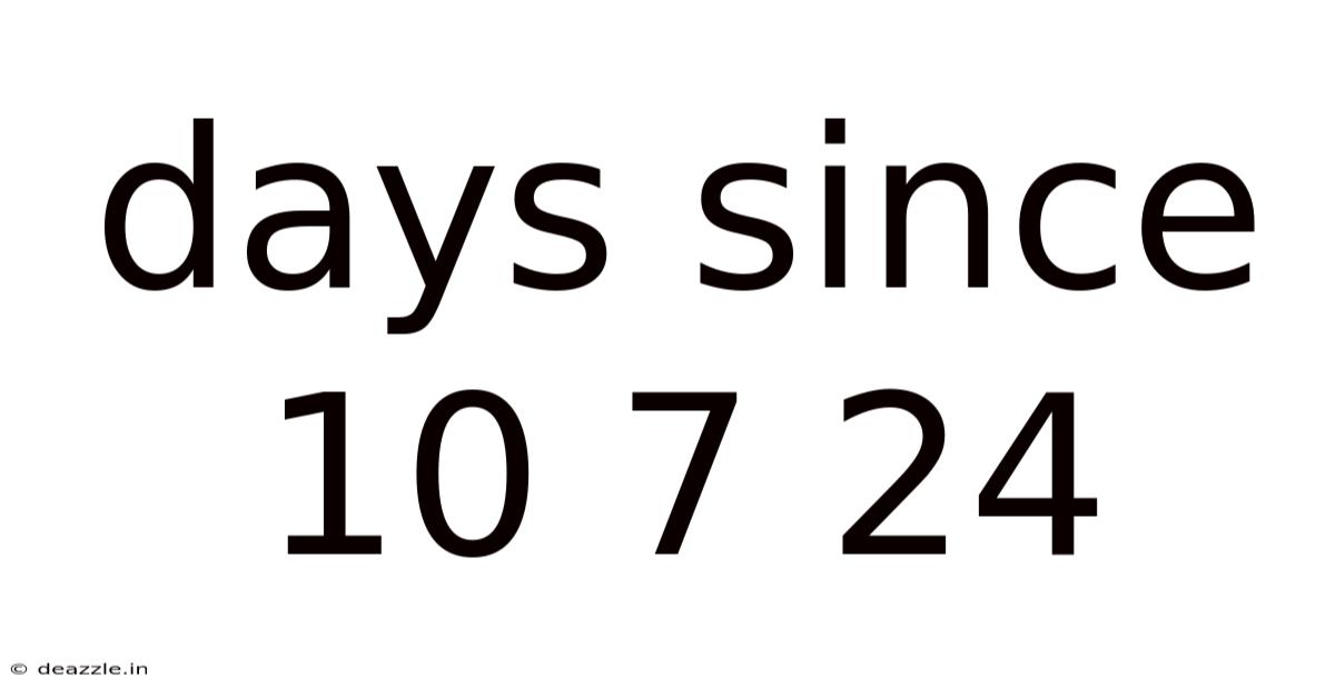 Days Since 10 7 24