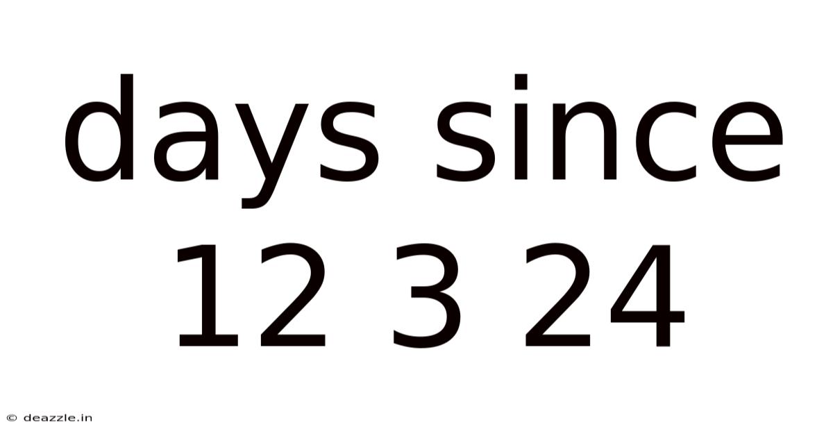 Days Since 12 3 24