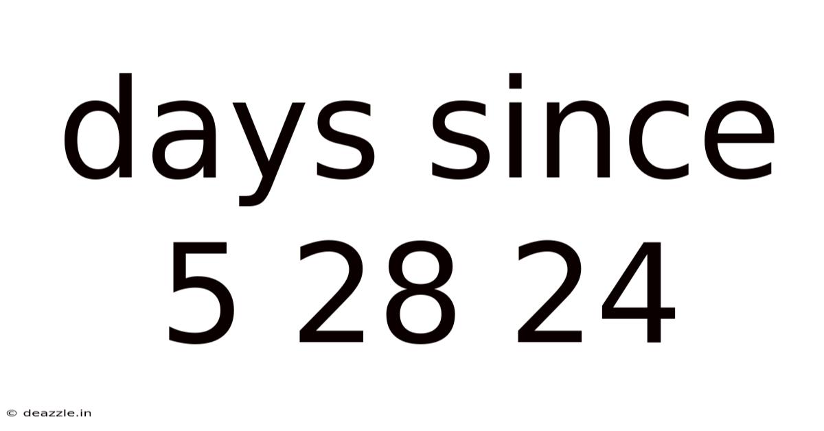 Days Since 5 28 24