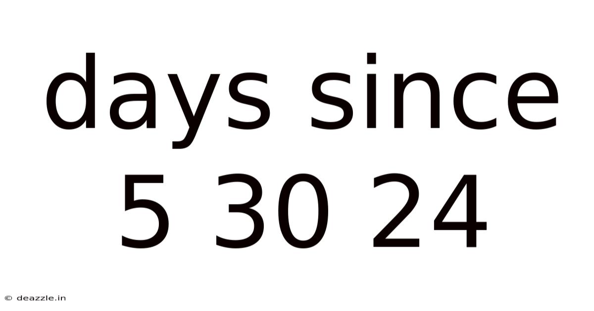 Days Since 5 30 24