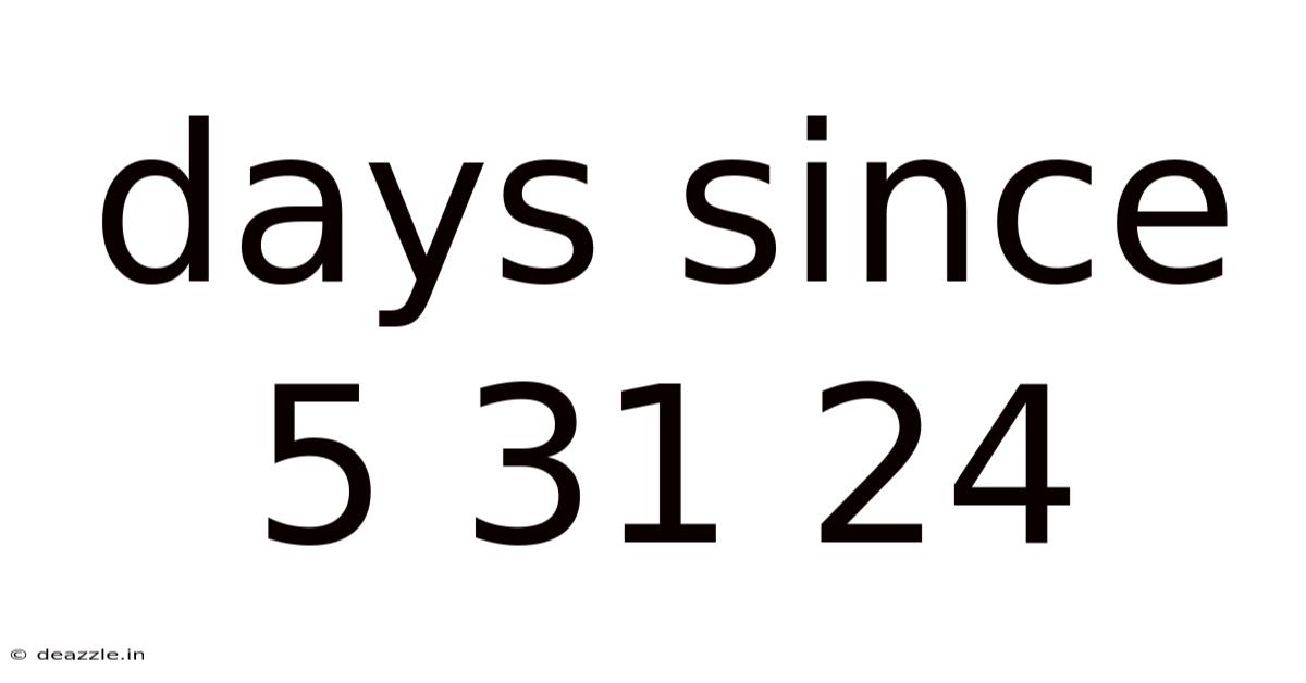 Days Since 5 31 24