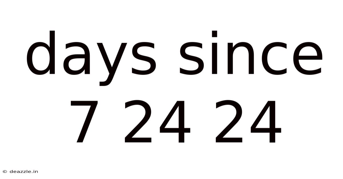 Days Since 7 24 24