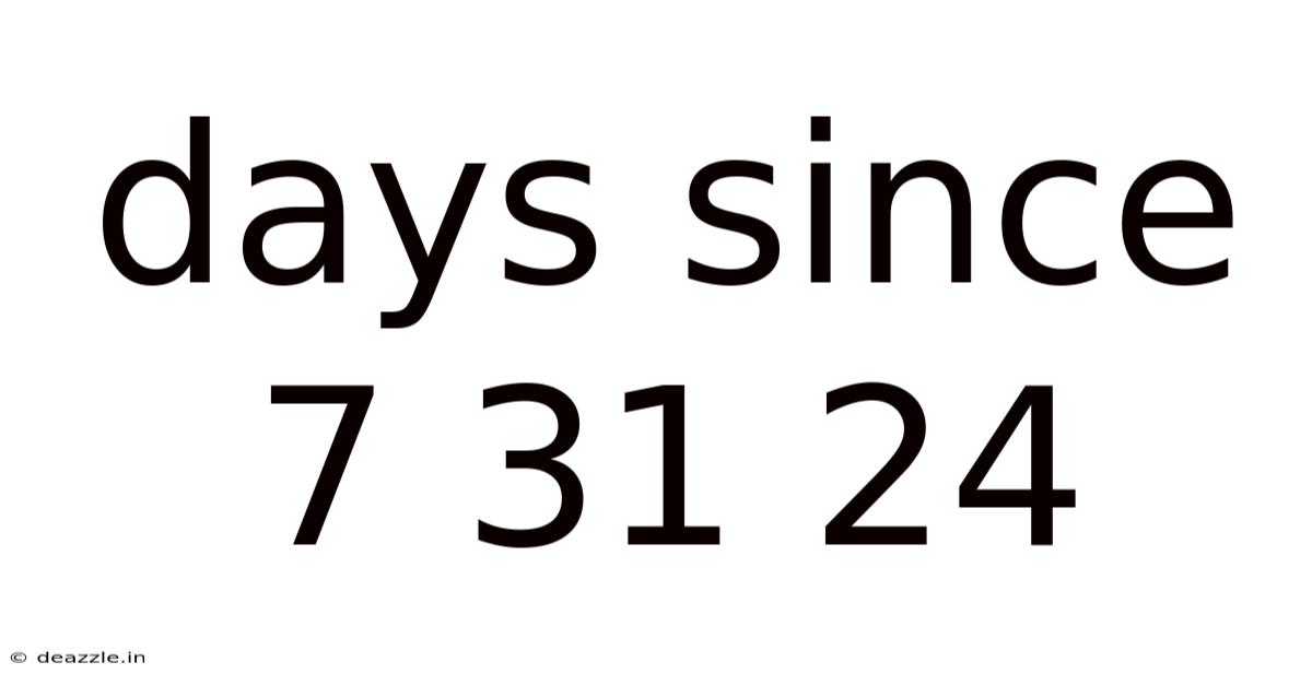 Days Since 7 31 24