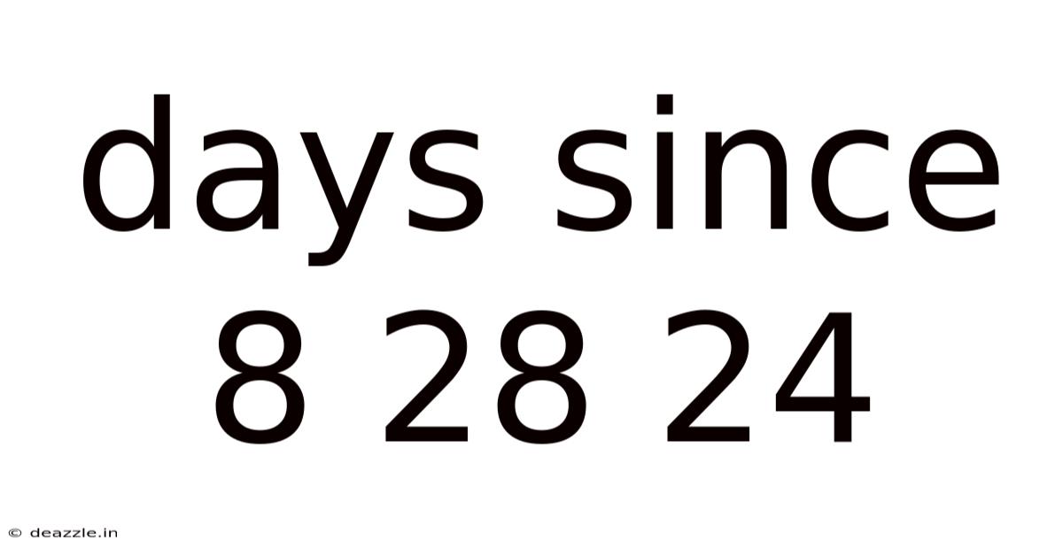 Days Since 8 28 24