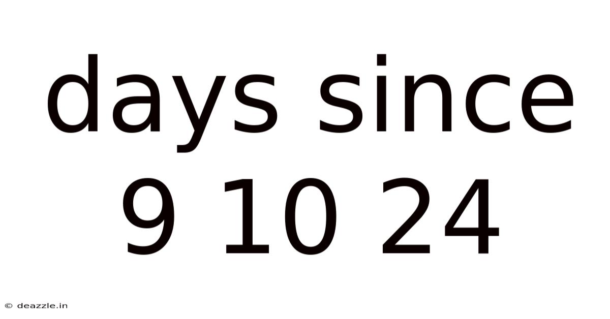 Days Since 9 10 24