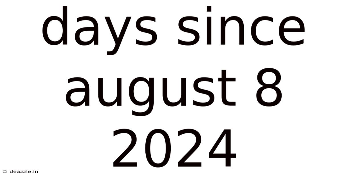 Days Since August 8 2024