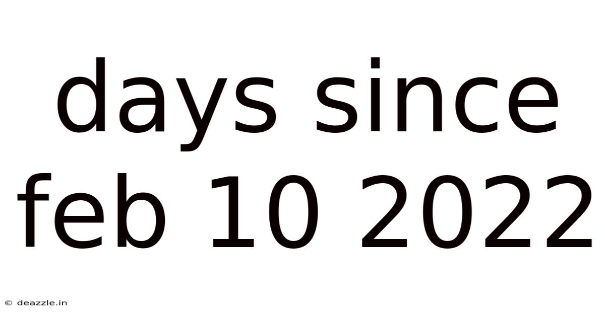 Days Since Feb 10 2022