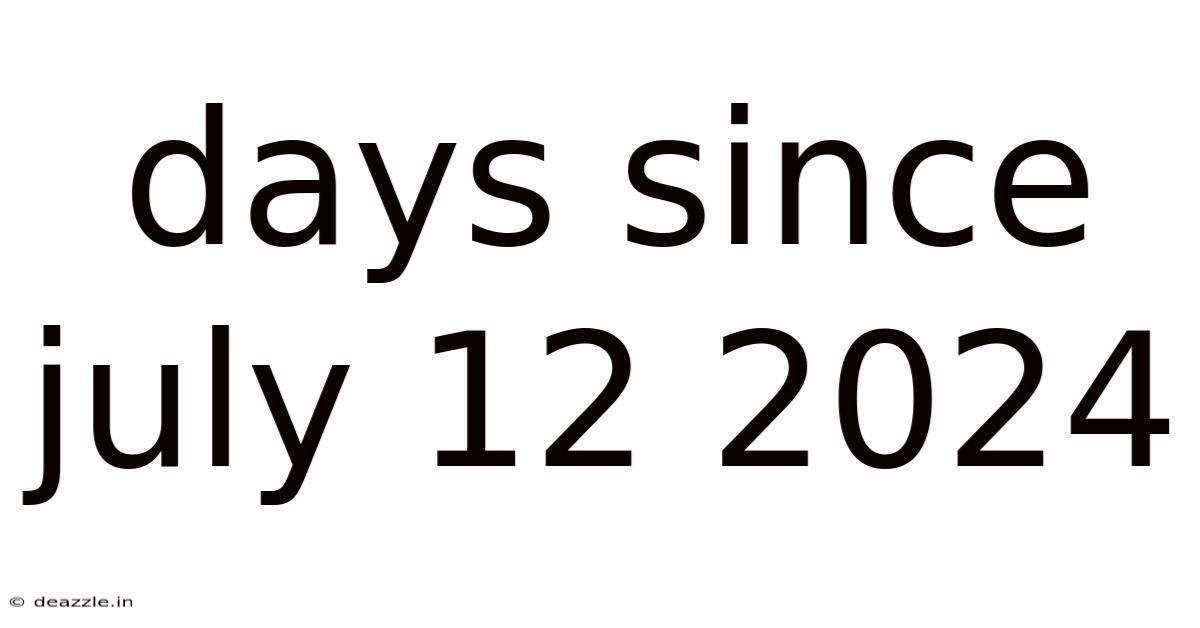 Days Since July 12 2024