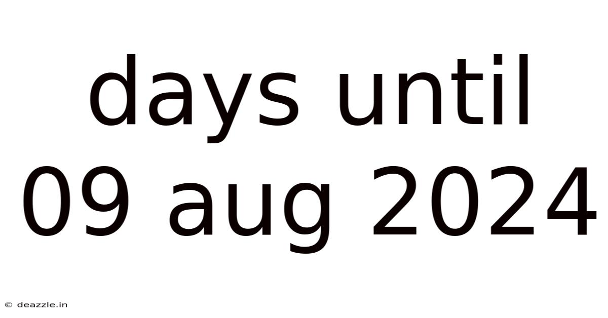 Days Until 09 Aug 2024