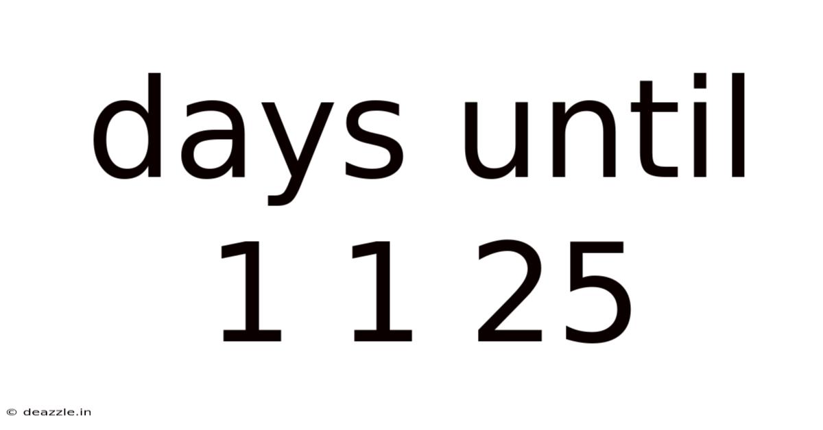 Days Until 1 1 25