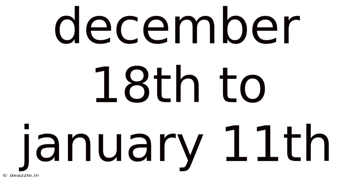 December 18th To January 11th