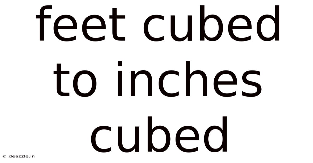 Feet Cubed To Inches Cubed