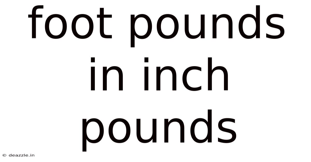 Foot Pounds In Inch Pounds