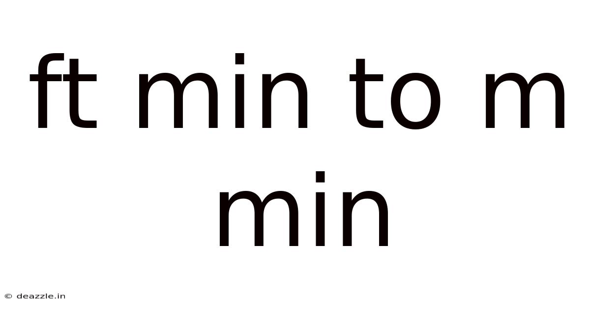 Ft Min To M Min
