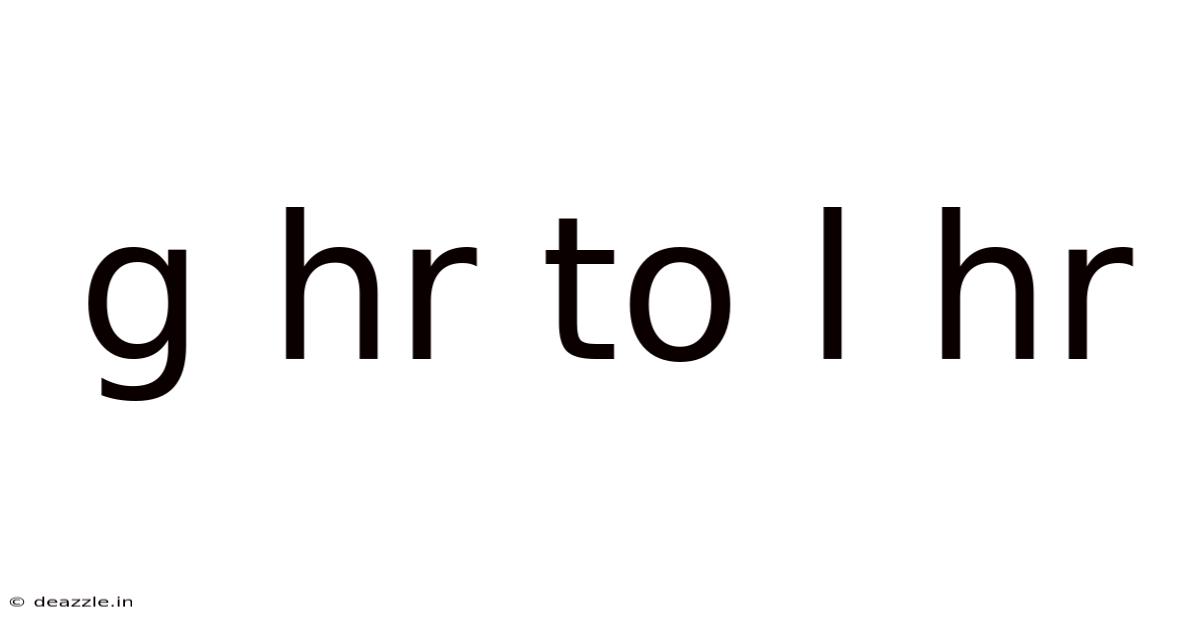 G Hr To L Hr