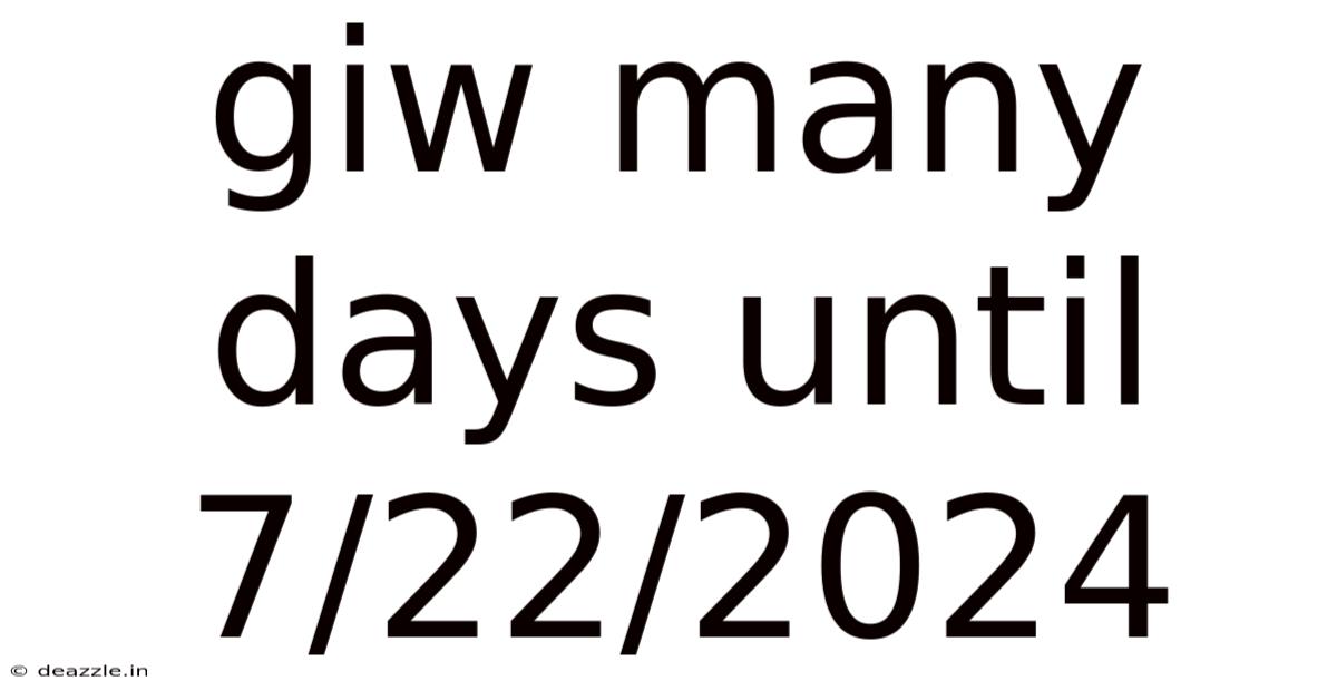 Giw Many Days Until 7/22/2024