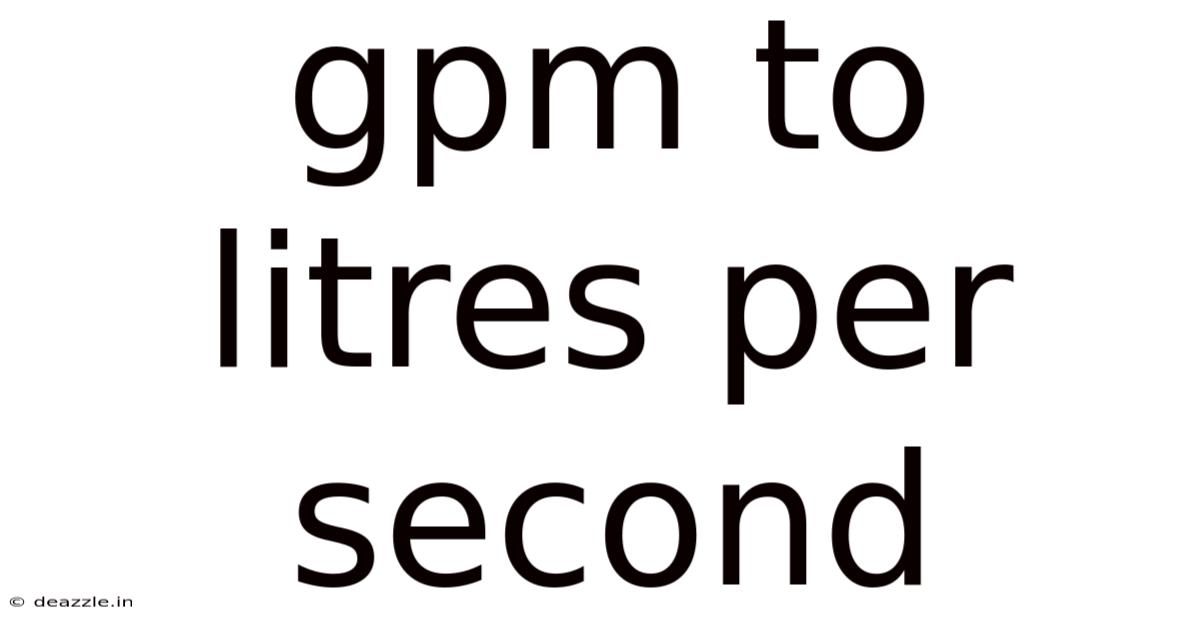 Gpm To Litres Per Second