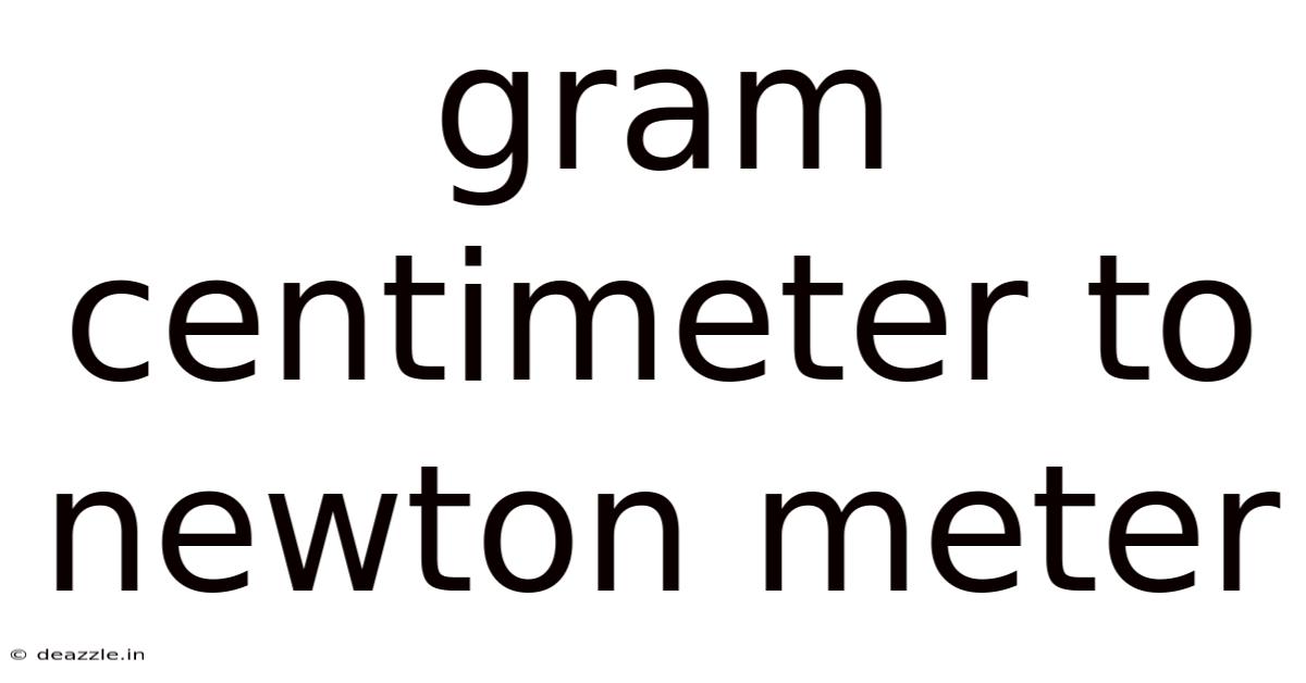 Gram Centimeter To Newton Meter