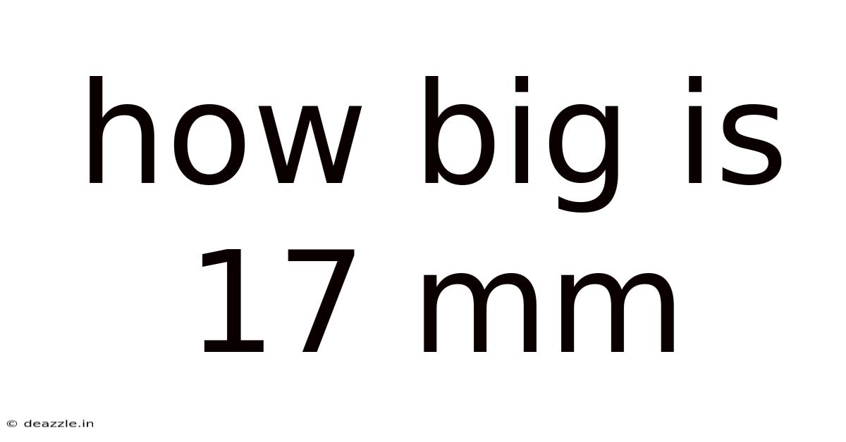 How Big Is 17 Mm