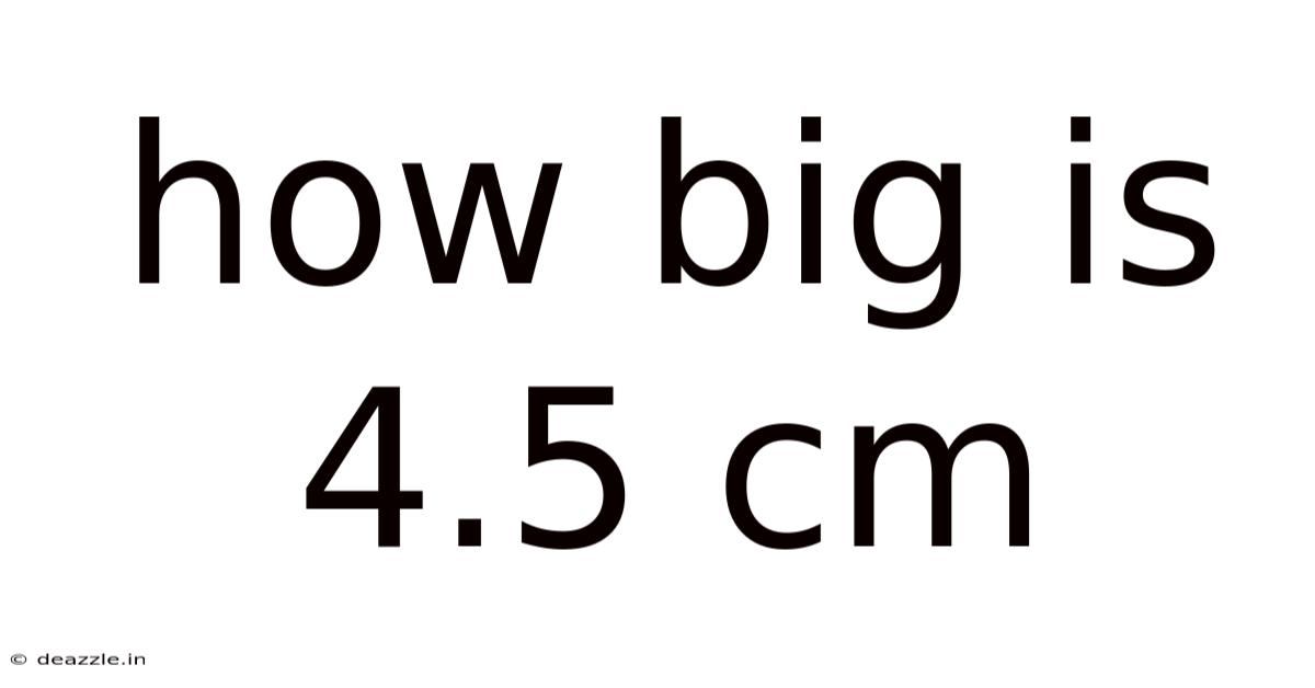 How Big Is 4.5 Cm