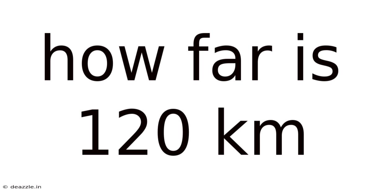 How Far Is 120 Km
