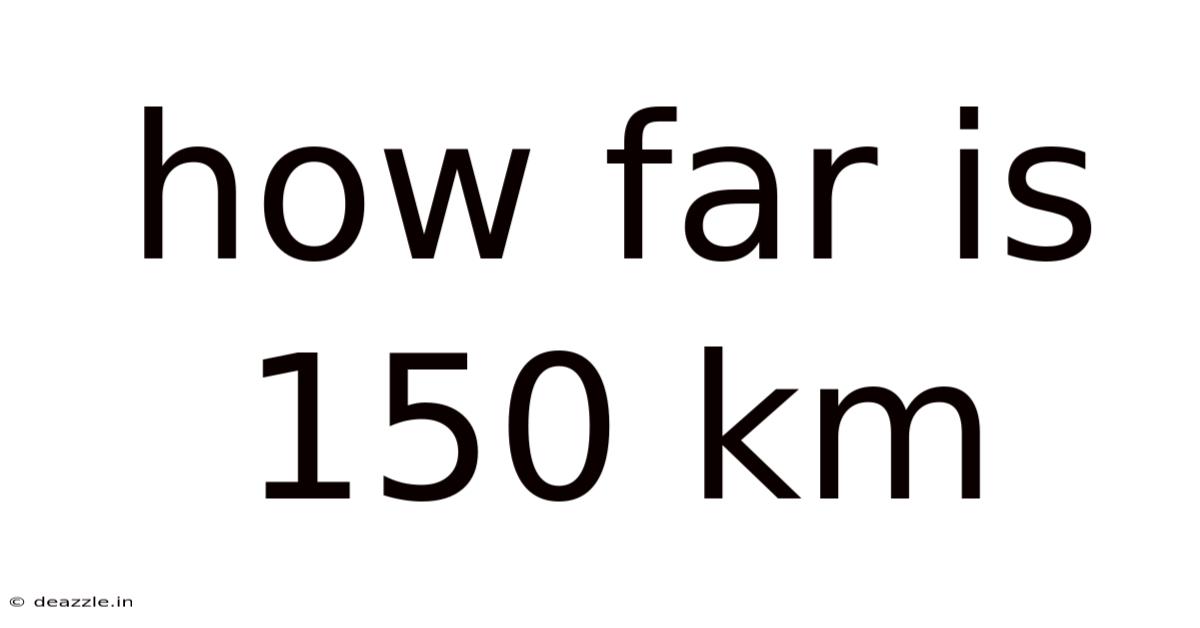 How Far Is 150 Km