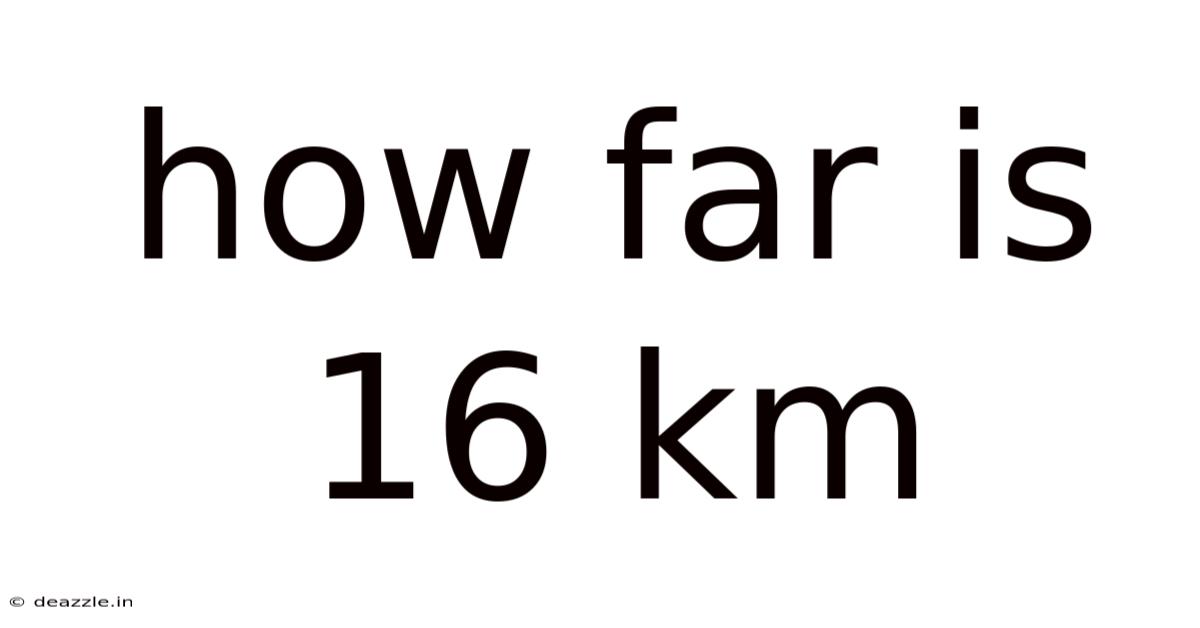 How Far Is 16 Km