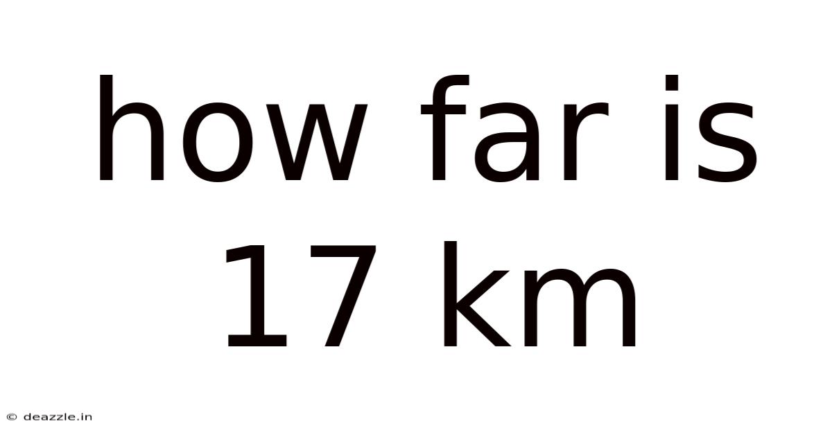 How Far Is 17 Km