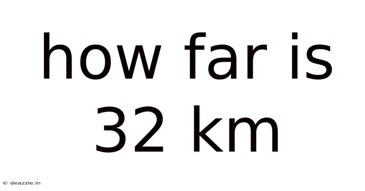 How Far Is 32 Km