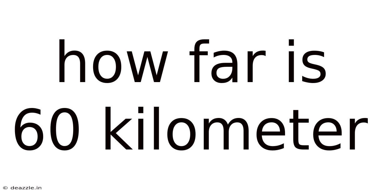 How Far Is 60 Kilometer