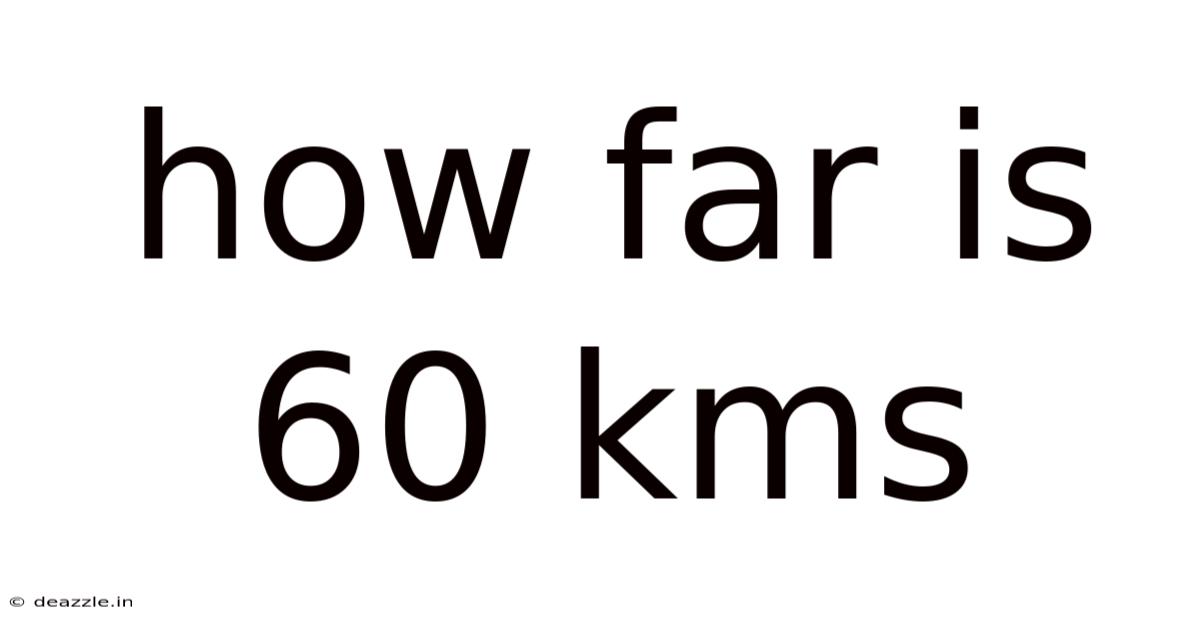 How Far Is 60 Kms