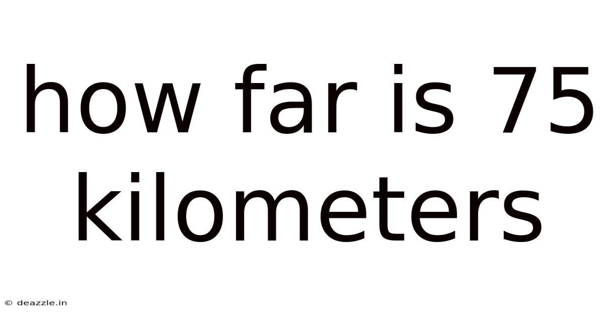 How Far Is 75 Kilometers