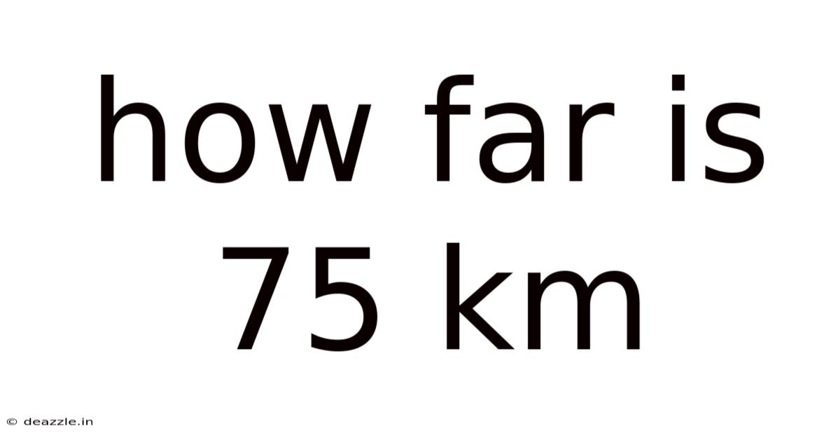 How Far Is 75 Km