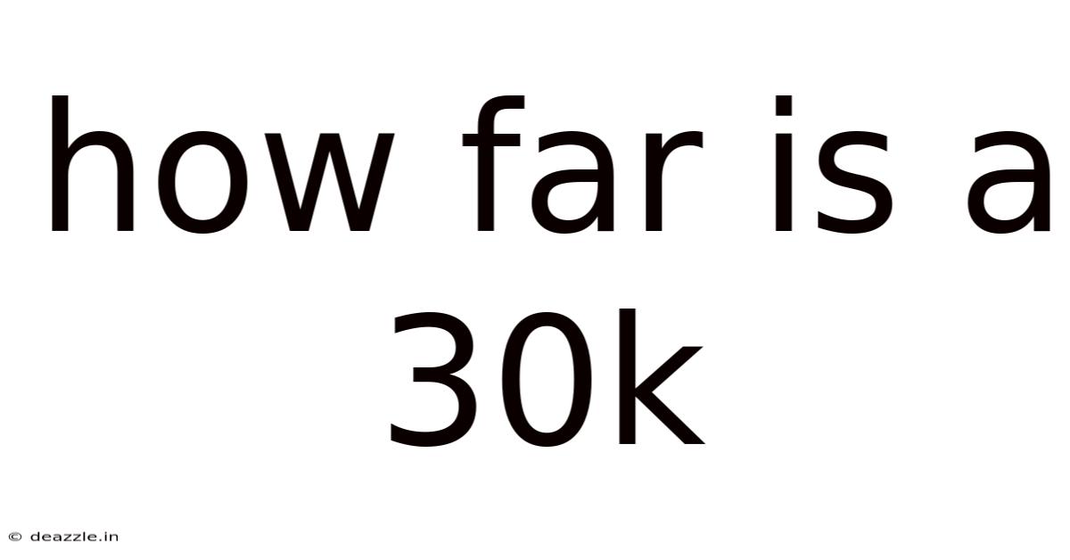 How Far Is A 30k