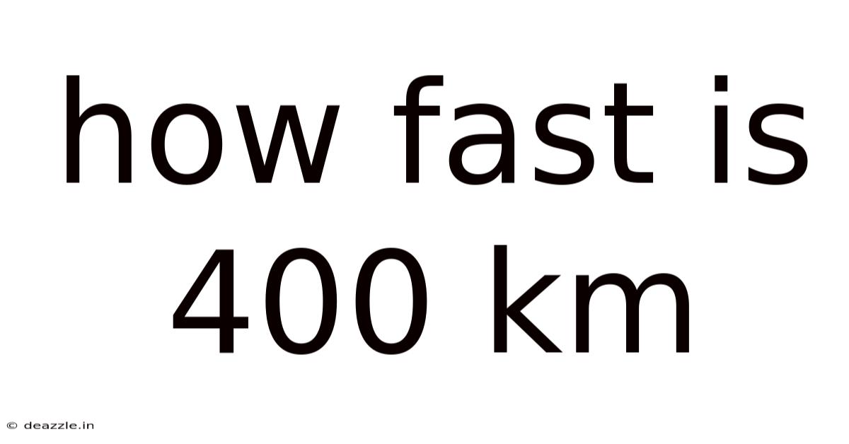 How Fast Is 400 Km