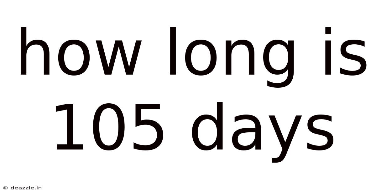 How Long Is 105 Days