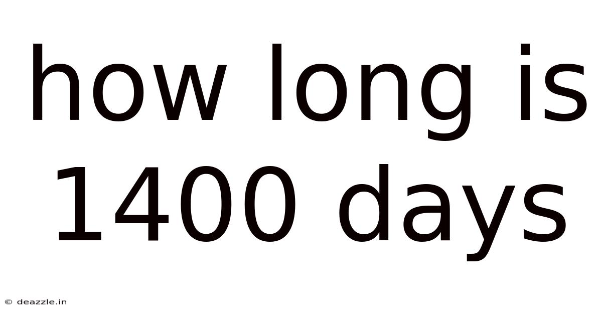 How Long Is 1400 Days