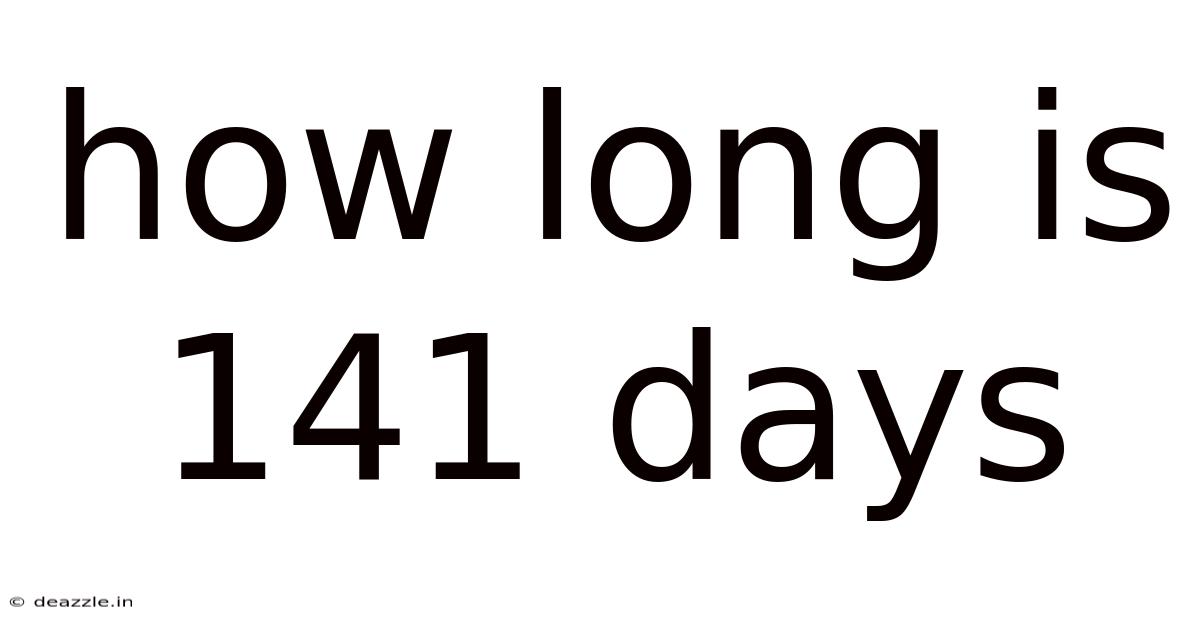 How Long Is 141 Days