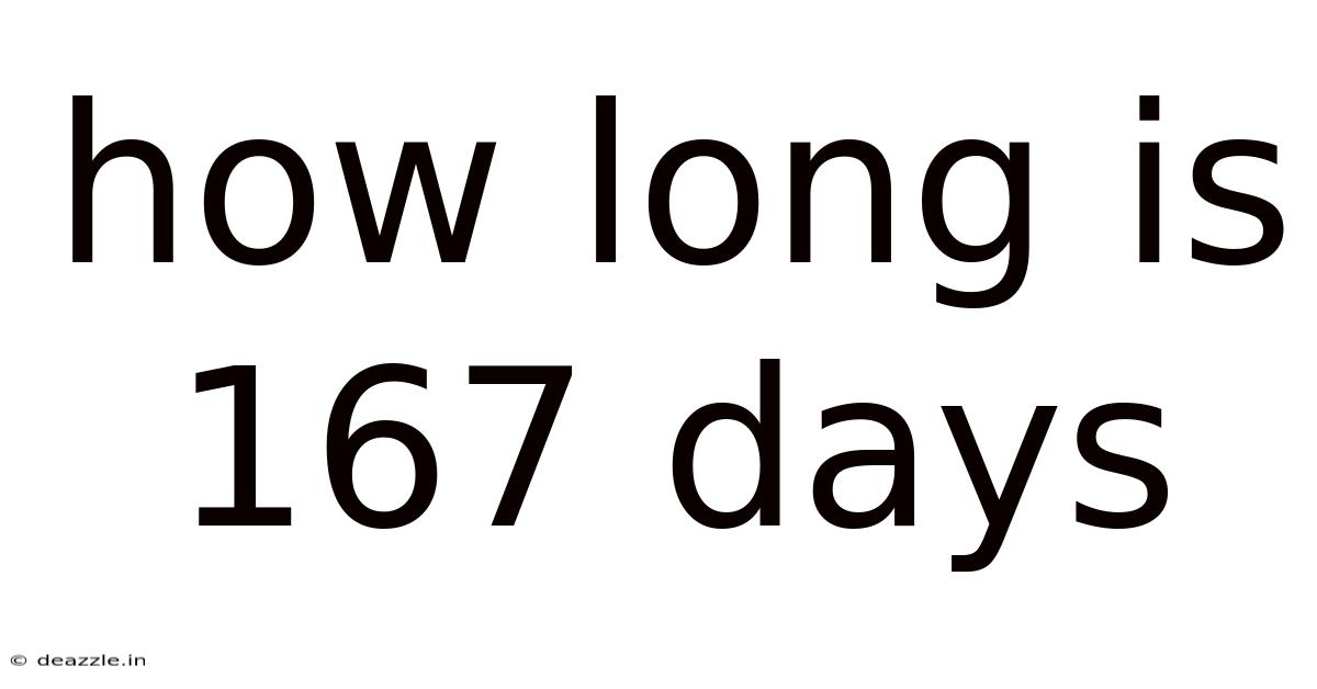 How Long Is 167 Days