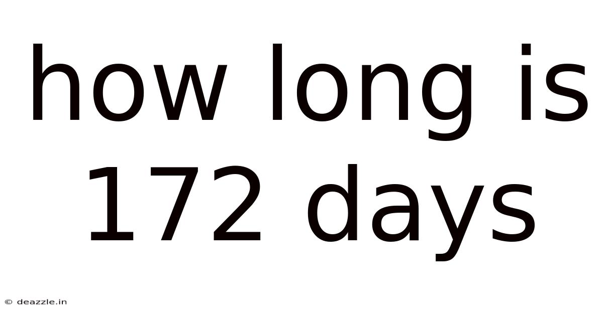 How Long Is 172 Days